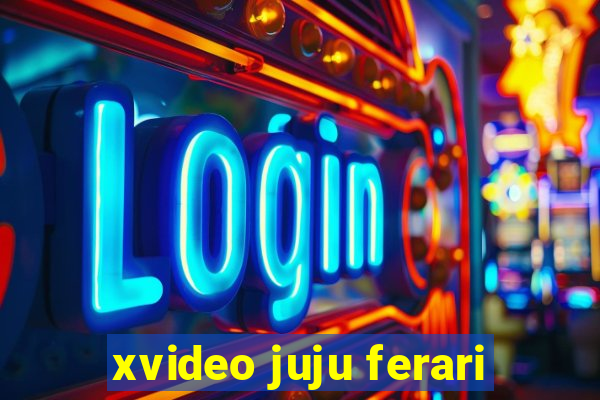 xvideo juju ferari